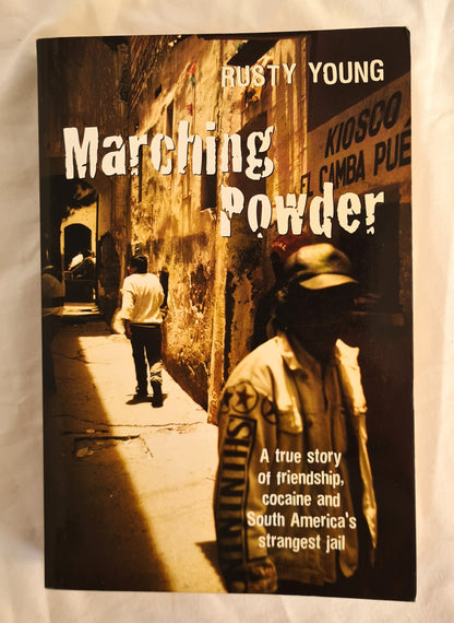 Marching Powder  A true story of friendship, cocaine, and South America’s strangest jail  by Rusty Young