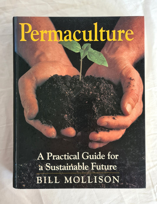 Permaculture  A Practical Guide for a Sustainable Future  by Bill Mollison