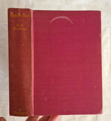 Middle East  A Record of Travel in the Countries of Egypt Palestine, Iraq Turkey and Greece  by H. V. Morton
