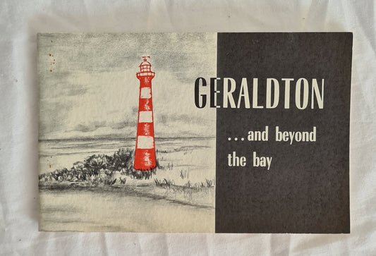 Geraldton  …and Beyond the Bay  Compiled and written by Alan Phillips  Illustrated by M. Cunningham  Research by Geraldton Historical Society