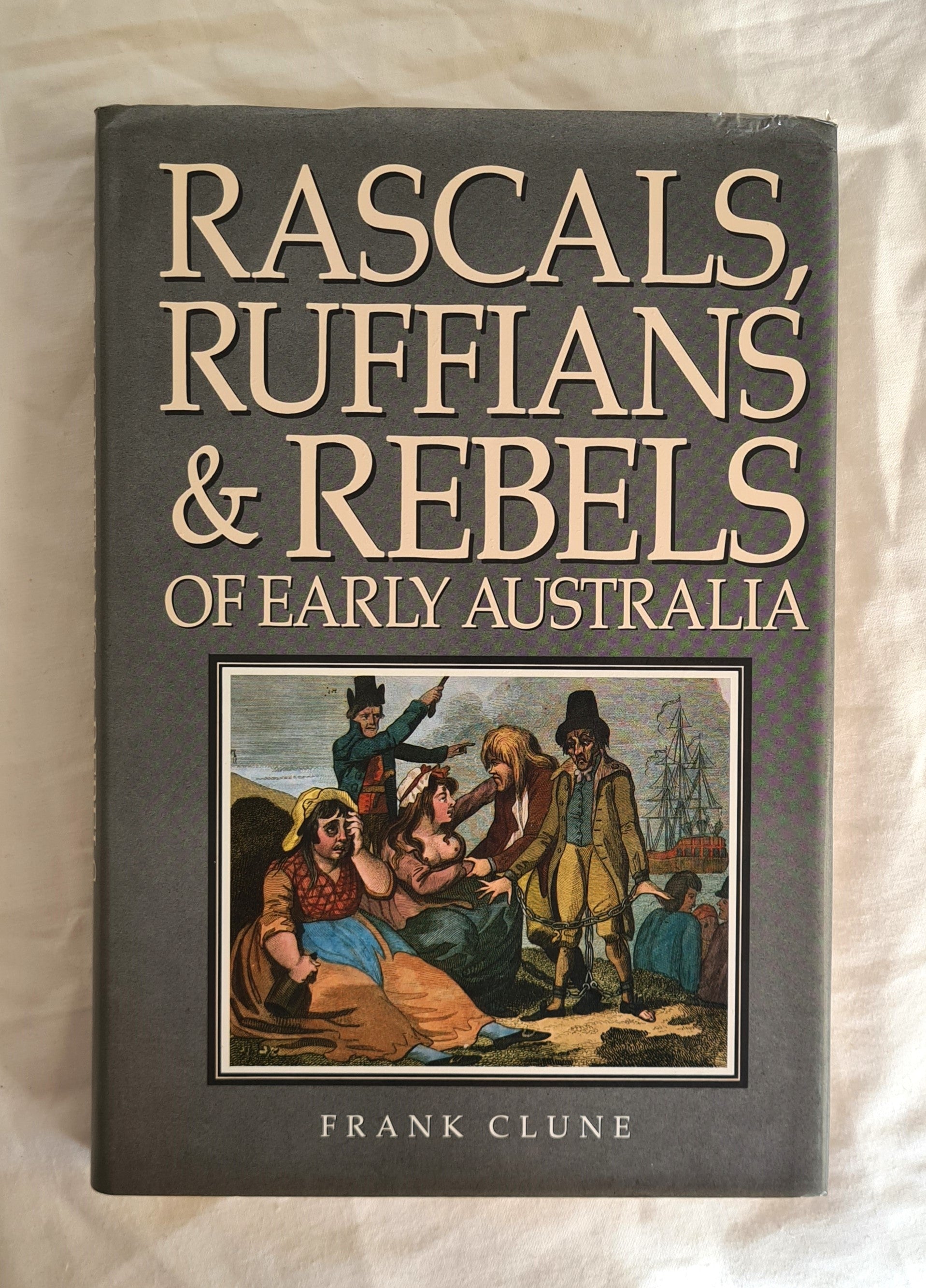 Rascals, Ruffians & Rebels of Early Australia by Frank Clune – Morgan's ...