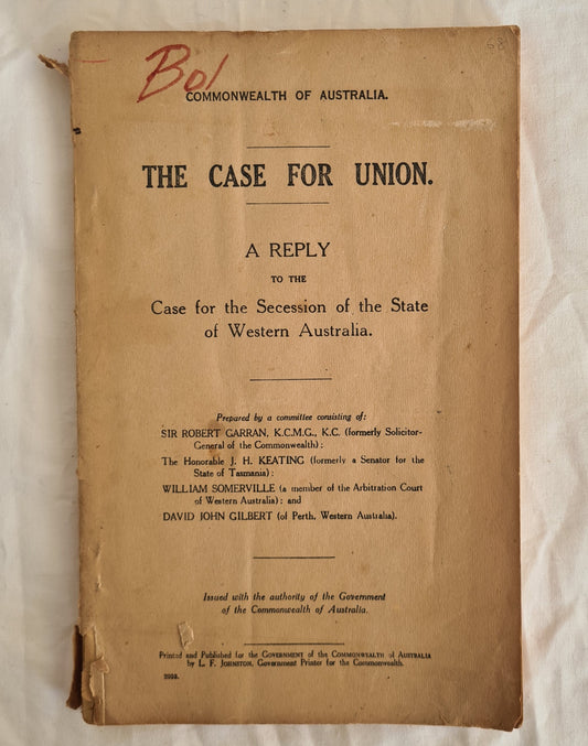 The Case for Union  A Reply to the Case for the Secession of the State of Western Australia  by Sir Robert Garran, J. H. Keating, William Somerville and David John Gilbert
