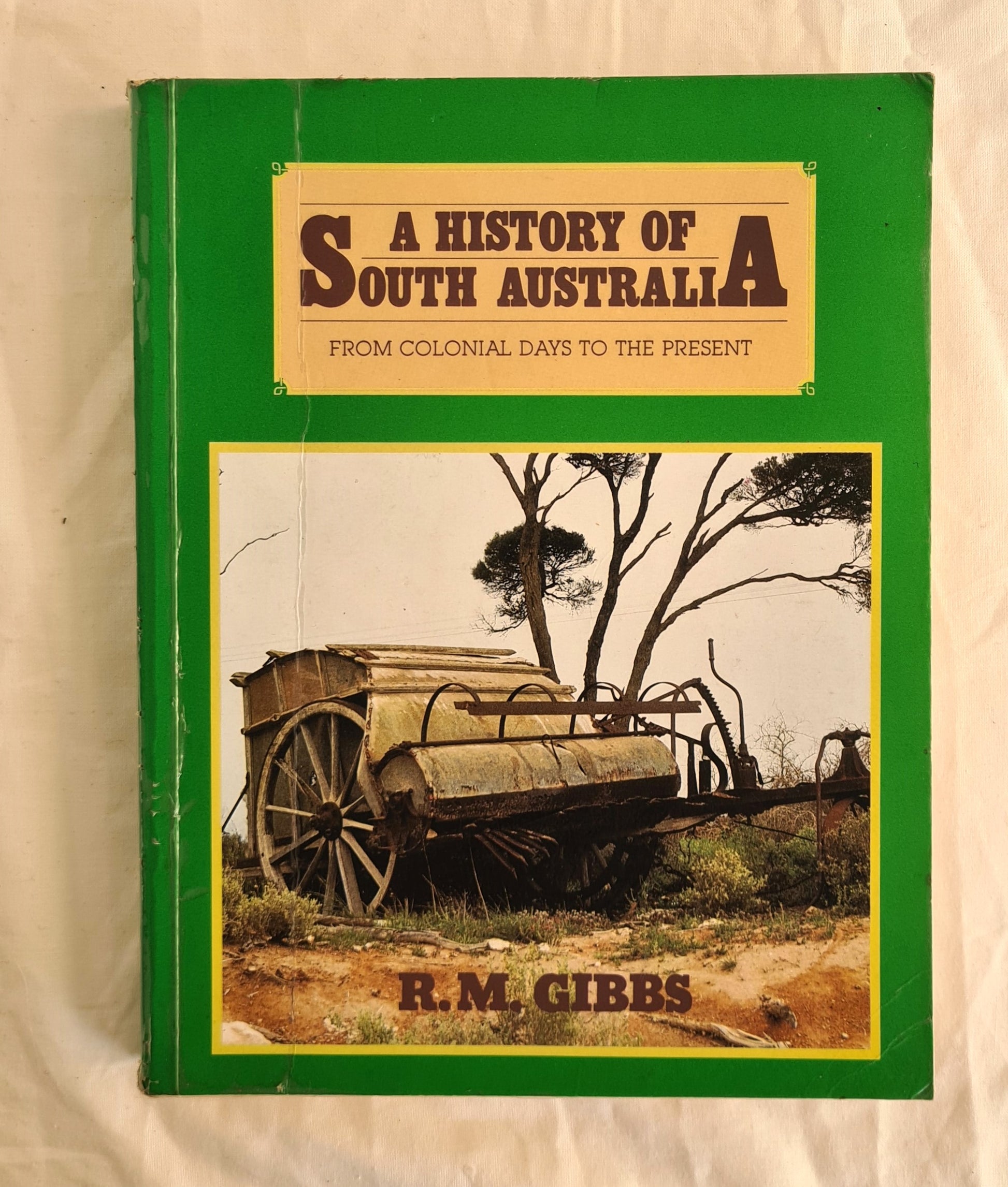 A History of South Australia  From Colonial Days to the Present  by R. M. Gibbs