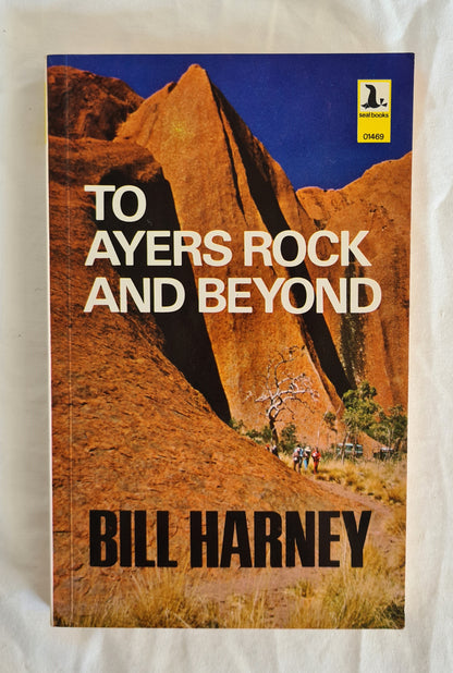 To Ayers Rock and Beyond by W. E. (Bill) Harney