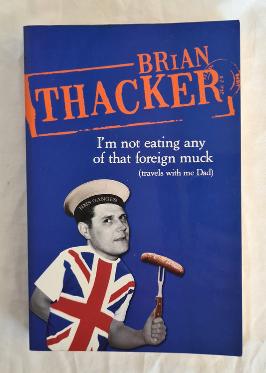 I’m Not Eating Any of That Foreign Muck  (travels with me Dad)  by Brian Thacker