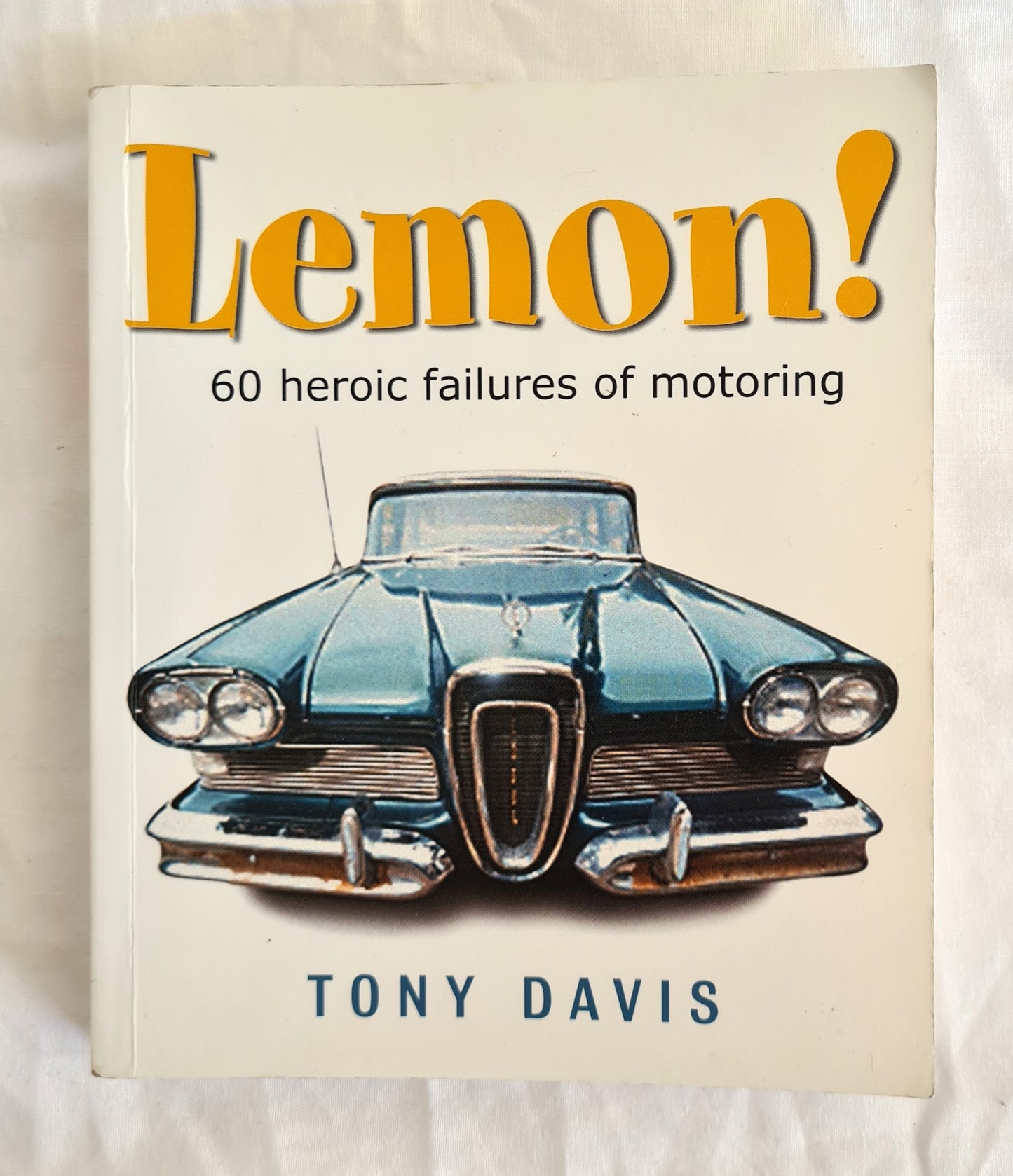 Lemon!  60 heroic failures of motoring  by Tony Davis