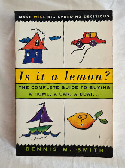 Is It A Lemon?  The complete guide to buying a home, car, a boat…  by Dennis M. Smith