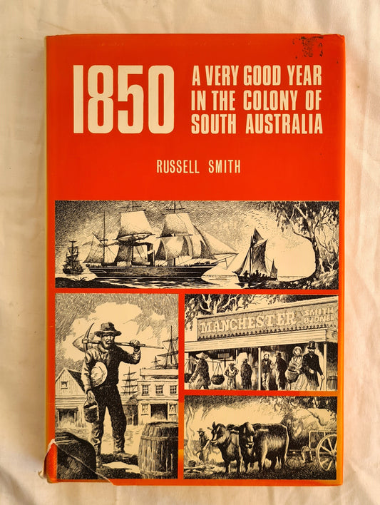 1850  a very good year in the Colony of South Australia  Selected Items of Historical Interest  by Russell Smith