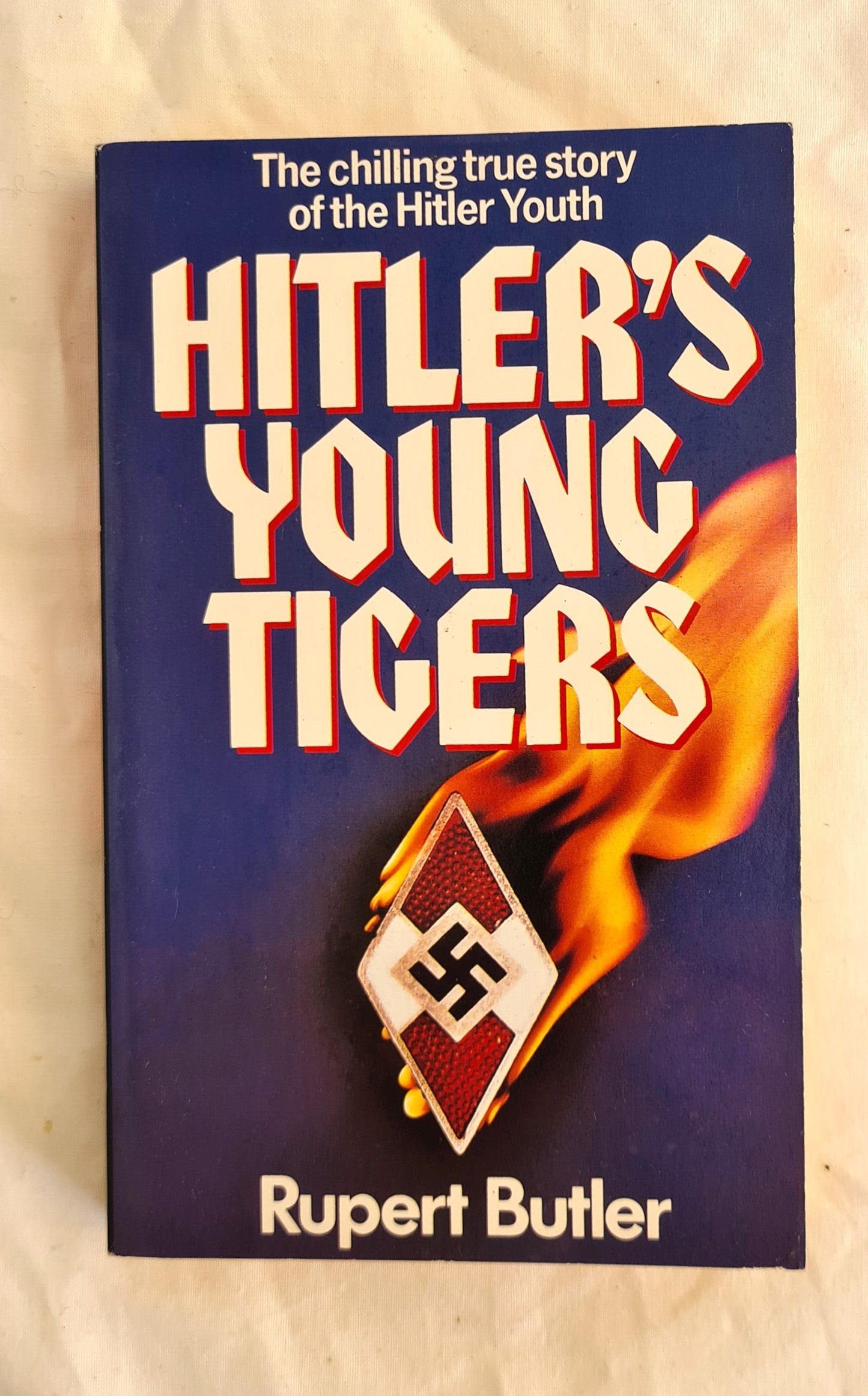 Hitler’s Young Tigers  The chilling true story of the Hitler Youth  by Rupert Butler