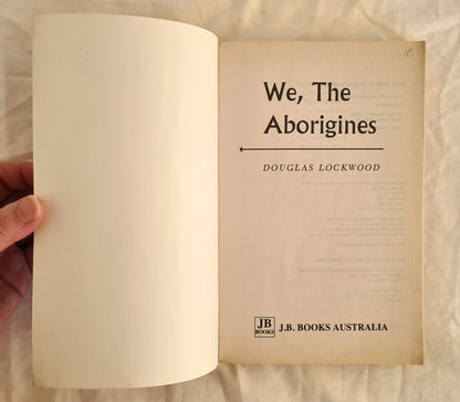 We, The Aborigines by Douglas Lockwood