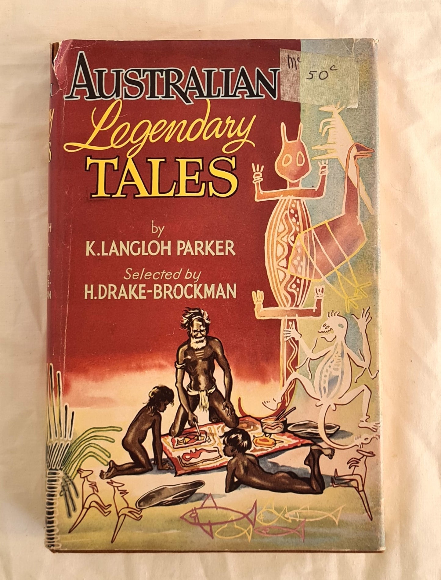 Australian Legendary Tales  Collected by K. Langloh Parker  Selected and edited by H. Drake-Brockman  Illustrated by Elizabeth Durack
