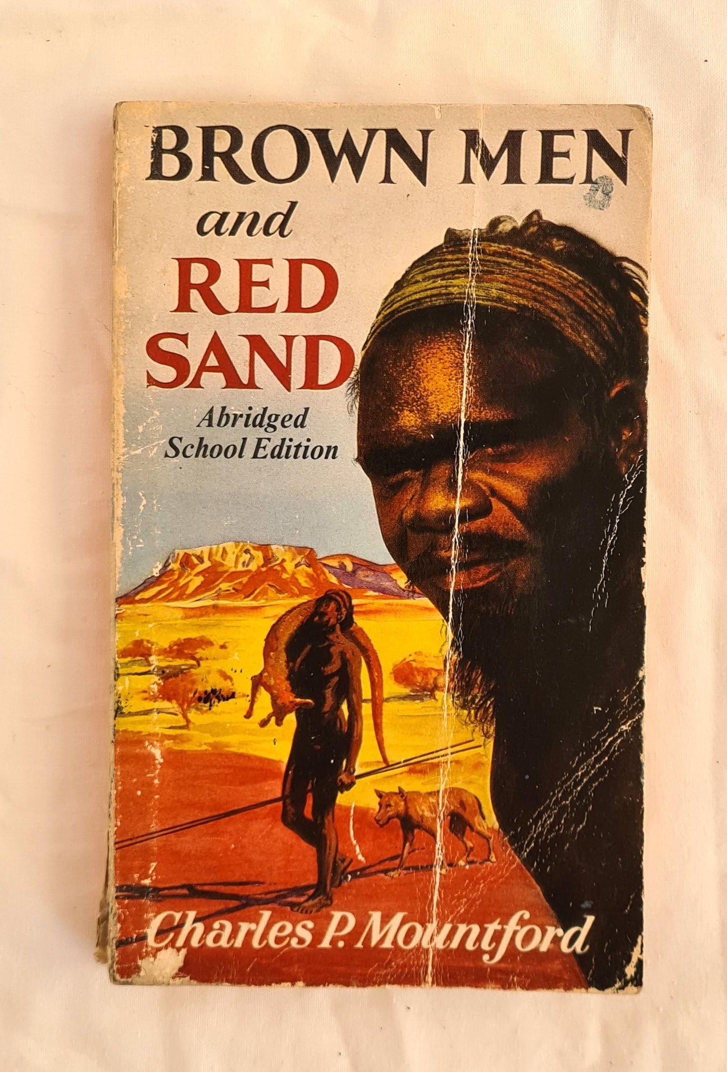 Brown Men and Red Sand  Journeyings in Wild Australia  by Charles P. Mountford  Abridged School Edition