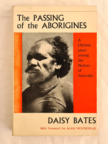 The Passing of the Aborigines  A Lifetime spent among the Natives of Australia  by Daisy Bates