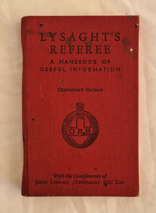 Lysaght’s Referee  A Handbook of Useful Information  Centenary Edition  by John Lysaght (Australia)