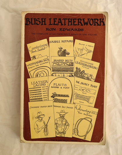 Bush Leatherwork  The Complete Twelve Leathercraft Books in One Volume  by Ron Edwards