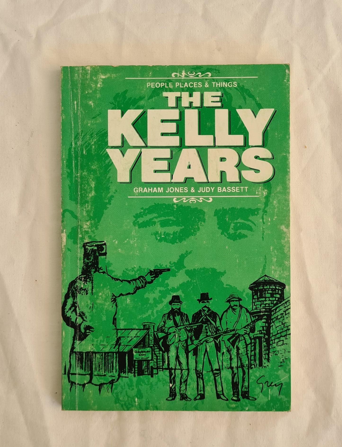 The Kelly Years  People Places and Things  by Graham Jones and Judy Bassett