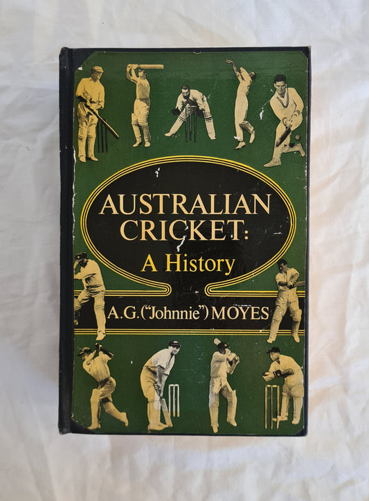 Australian Cricket  A History  by A. G. (“Johnnie”) Moyes