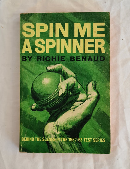 Spin Me A Spinner  Behind the Scenes in the 1962/63 Test Series  by Richie Benaud