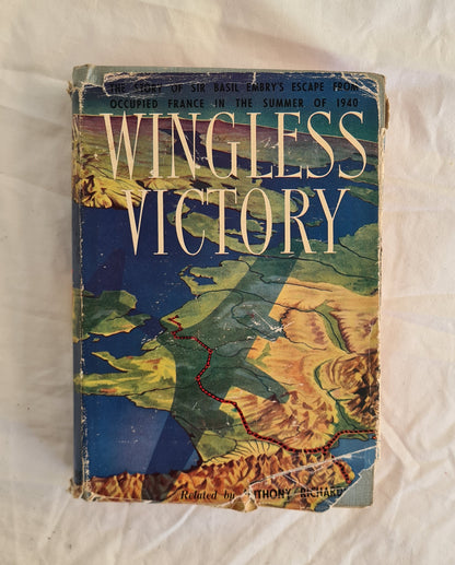 Wingless Victory  The story of Air Marshal Sir Basil Embry’s escape from occupied France in the summer of 1940  Related by Anthony Richardson