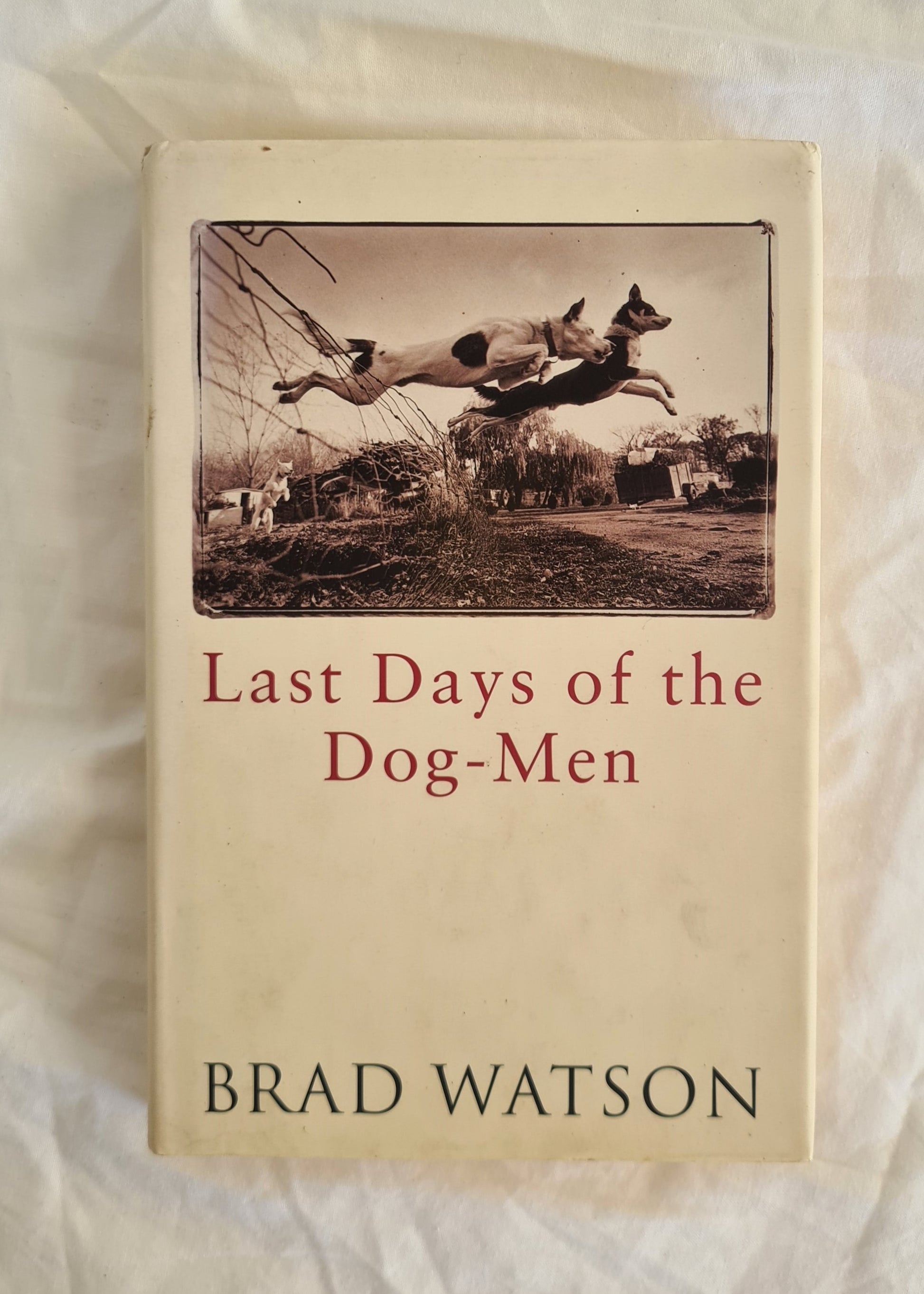 Last Days of the Dog-Men  Stories  by Brad Watson
