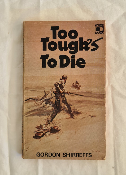 Too Tough to Die by Gordon Shirreffs