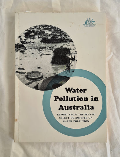 Water pollution in Australia  Report from the Senate Select Committee on Water Pollution  The Parliament of the Commonwealth of Australia