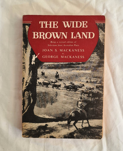 The Wide Brown Land  Selections from the Australian Poets  Chosen by Joan S. Mackness and George Mackness