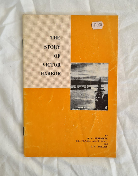 The Story of Victor Harbor  by A. A. Strempel and J. C. Tolley