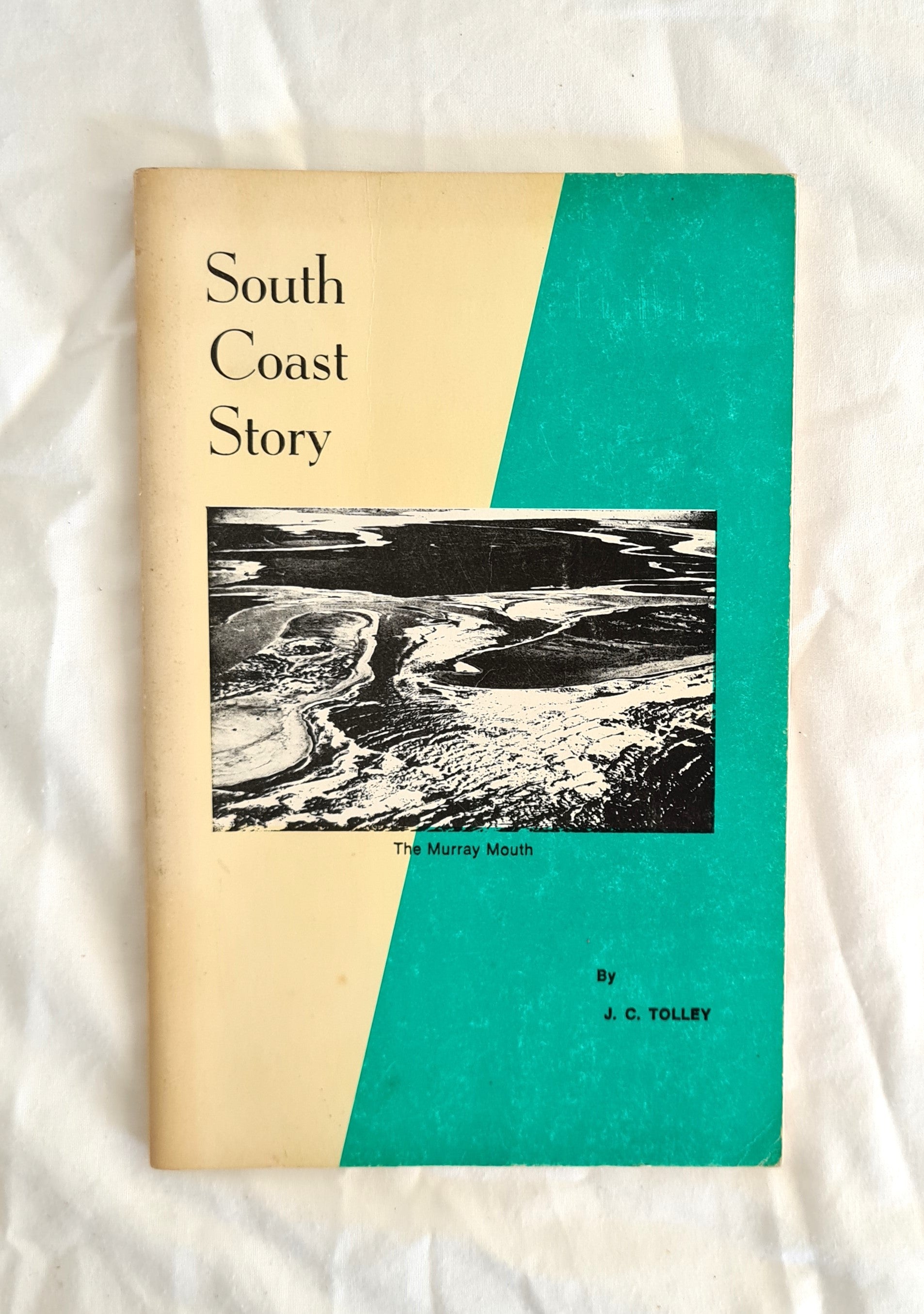 South Coast Story  A History of Goolwa Port Elliot Middleton and The Murray Mouth  by J. C. Tolley