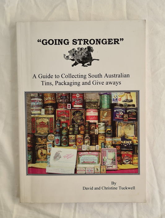 Going Stronger  A Guide to Collecting South Australian Tins, Packaging and Give aways  by David and Christine Tuckwell