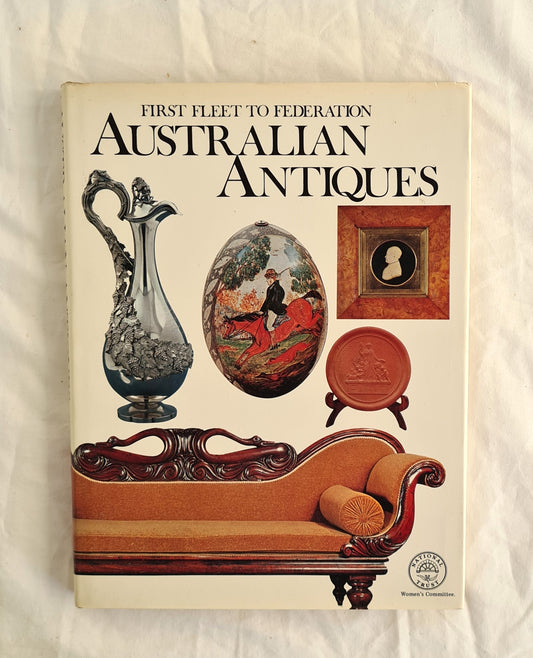 Australian Antiques  First Fleet to Federation  by Caroline Simpson, Kevin Fahy, John Hawkins, Marjorie Graham, Vaughan Evans, David Ell, Diana Pockley and Anne Schofield  photographs by John Delacour