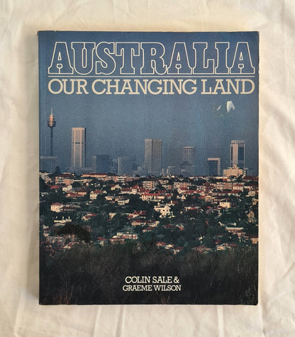 Australia Our Changing Land  by Colin Sale and Graeme Wilson