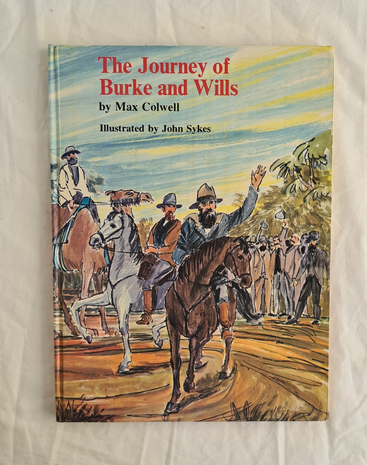 The Journey of Burke and Wills  by Max Colwell  illustrated by John Sykes