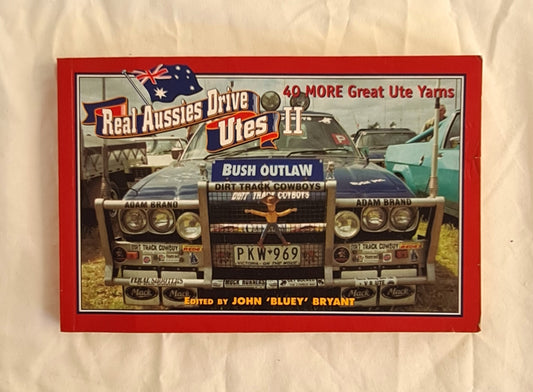 Real Aussies Drive Utes II  Edited by John ‘Bluey’ Bryant