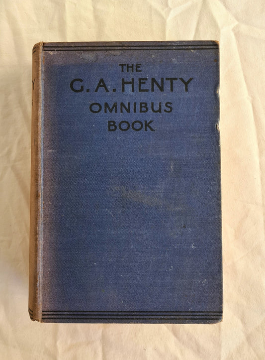 The G. A. Henty Omnibus Book  On the Irrawaddy By Sheer Pluck Captain Bayley’s Heir  by G. A. Henty