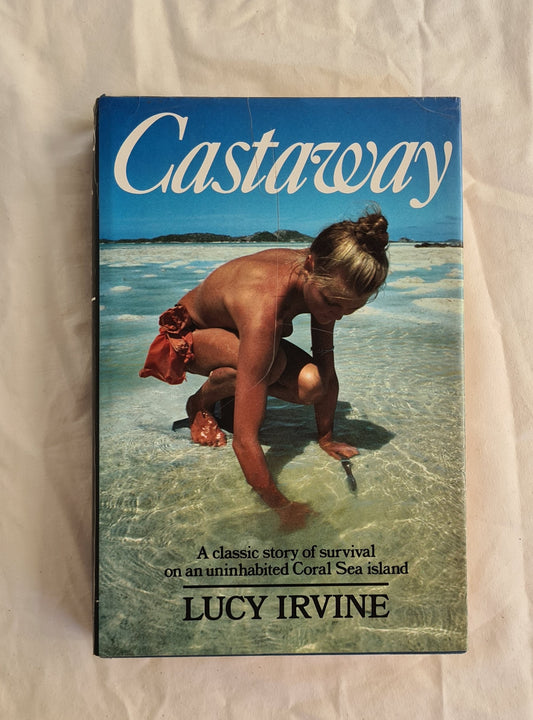 Castaway  A classic story of survival on an uninhabited Coral Sea island  by Lucy Irvine