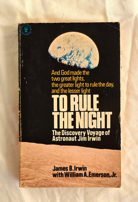 To Rule the Night  The Discovery Voyage of Astronaut Jim Irwin  by James B. Irwin with William A. Emerson, JR.