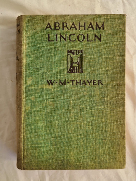 Abraham Lincoln  The Pioneer Boy and How He Became President  by W. M. Thayer