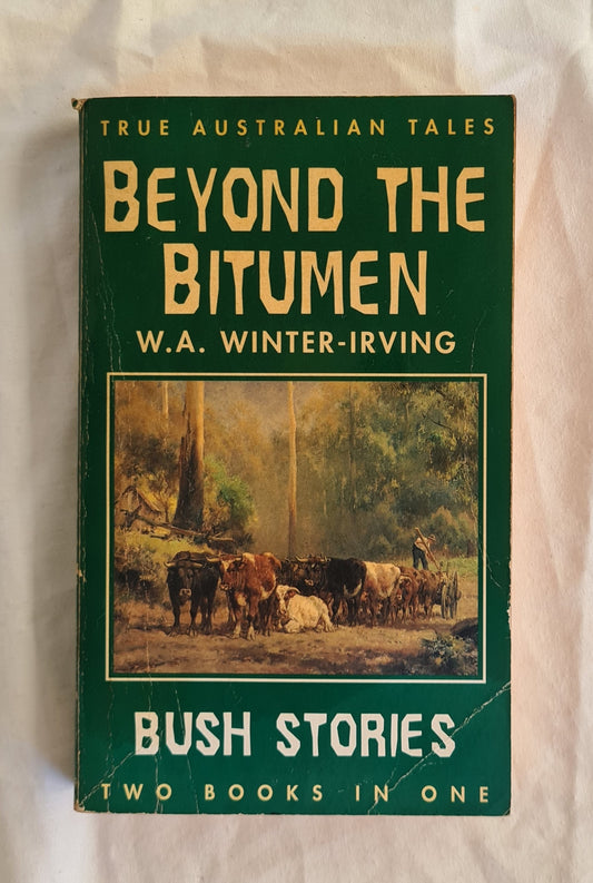 Beyond the Bitumen  Bush Stories  Two Books in One  by W. A. Winter-Irving