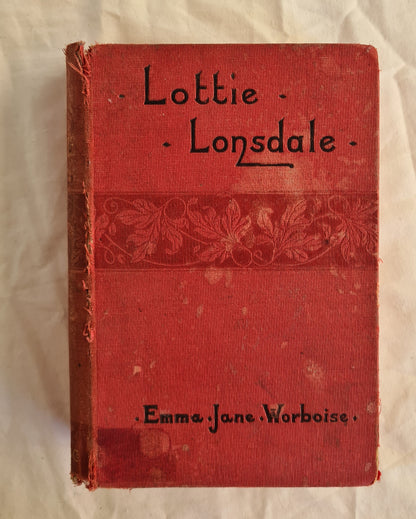 Lottie Lonsdale  Or,  The Chain and its Links  by Emma Jane Worboise