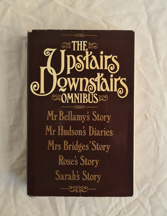 The Upstairs Downstairs Omnibus  Mr Bellamy’s Story Mr Hudson’s Diaries Mrs Bridges’ Story Rose’s Story Sarah’s Story  Abridgement by Michael and Mollie Hardwick