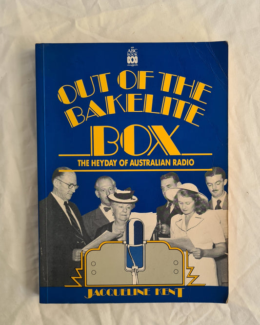 Out of the Bakelite Box  The Heyday of Australian Radio  by Jacqueline Kent
