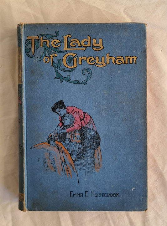 The Lady of Greyham Or, “Low in a Low Place” by Emma E. Hornibrook