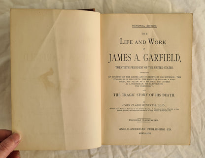 The Life and Work of James A. Garfield, Twentieth President of the United States by John Clark Ridpath