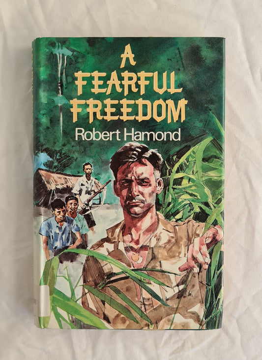 A Fearful Freedom The Story of one man’s survival behind the lines in Japanese occupied Malaya 1942-45 by Robert Hamond