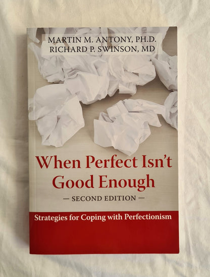 When Perfect Isn’t Good Enough by Martin M. Anthony and Richard P. Swinson