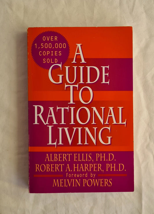 A Guide to Rational Living Third Edition, Thoroughly Revised and Updated For the Twenty-First Century by Albert Ellis and Robert A. Harper