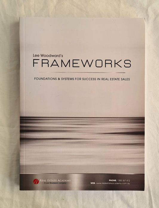 Lee Woodward’s Framework Systems for Success in Real Estate Sales by Lee Woodward edited by Phaedra Pym