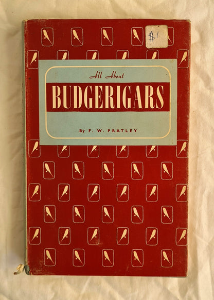 All About Budgerigars
A Concise but Comprehensive Treatise on Housing, Management, Breeding and Exhibiting, with Notes on Colour Varieties and their Reproduction
by Frank W. Pratley