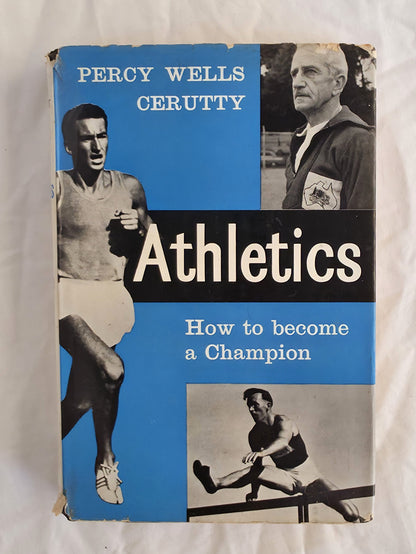 Athletics
How to Become a Champion
A discursive Textbook
by Percy Wells Cerutty
photographs by M. A. Stratton